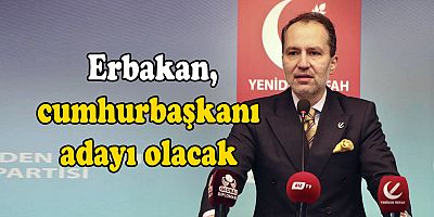 Fatih Erbakan, cumhurbaşkanı adayı olacak