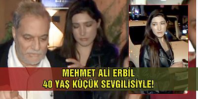 Mehmet Ali Erbil 40 yaş küçük sevgilisiyle!