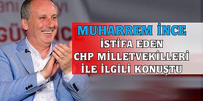 Muharrem İnce Sessizliğini Bozdu. İstifa Eden  3 CHP'li Hakkında Konuştu