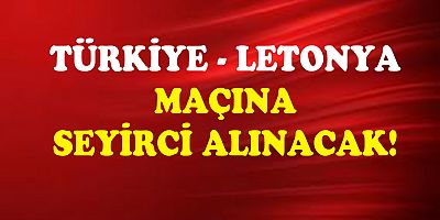 Türkiye Letonya maçına seyirci alınacak!