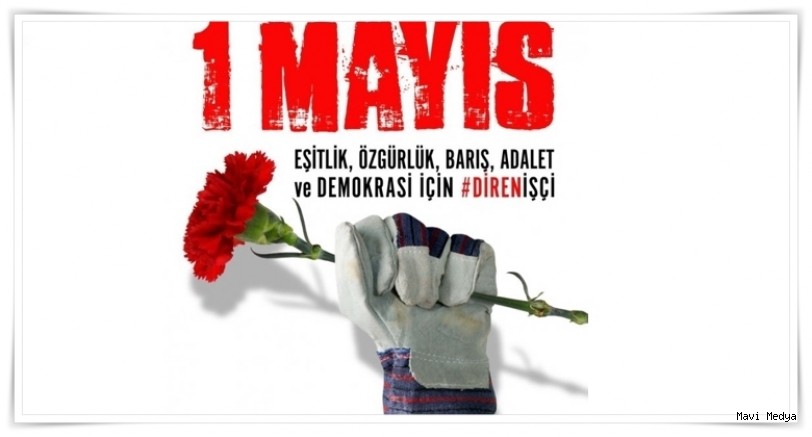 1 Mayıs: Dayanışma ve mücadele günü