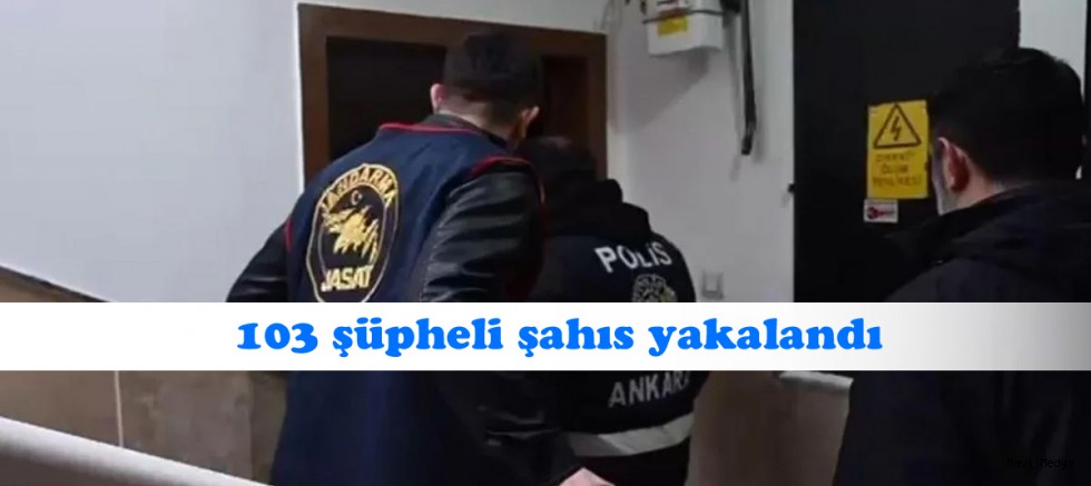 Ankara’da aranan 103 şüpheli şahıs yakalandı
