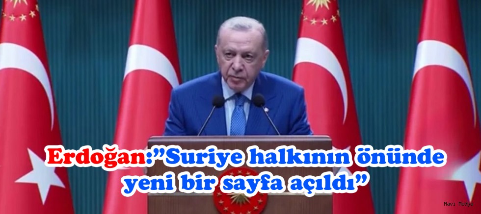 Cumhurbaşkanı Erdoğan:”Suriye halkının önünde yeni bir sayfa açıldı”
