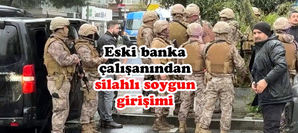 Eski banka çalışanından silahlı soygun girişimi