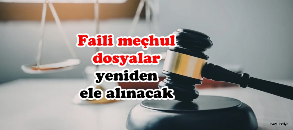 Faili meçhul 638 dosya yeniden ele alınacak