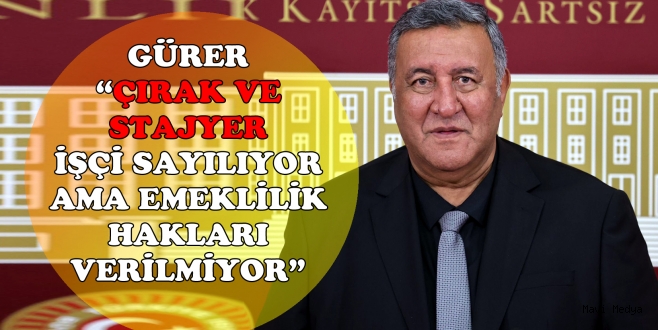 GÜRER ÇIRAKLIK VE STAJYERLİĞİ YİNE  MECLİS GÜNDEMİNE TAŞIDI