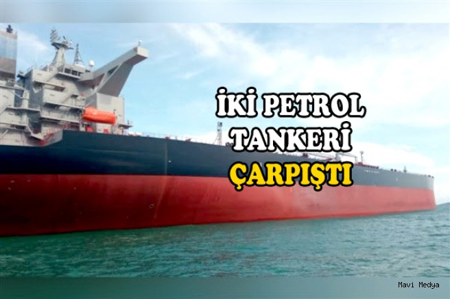 İKİ PETROL TANKERİ ÇARPIŞTI