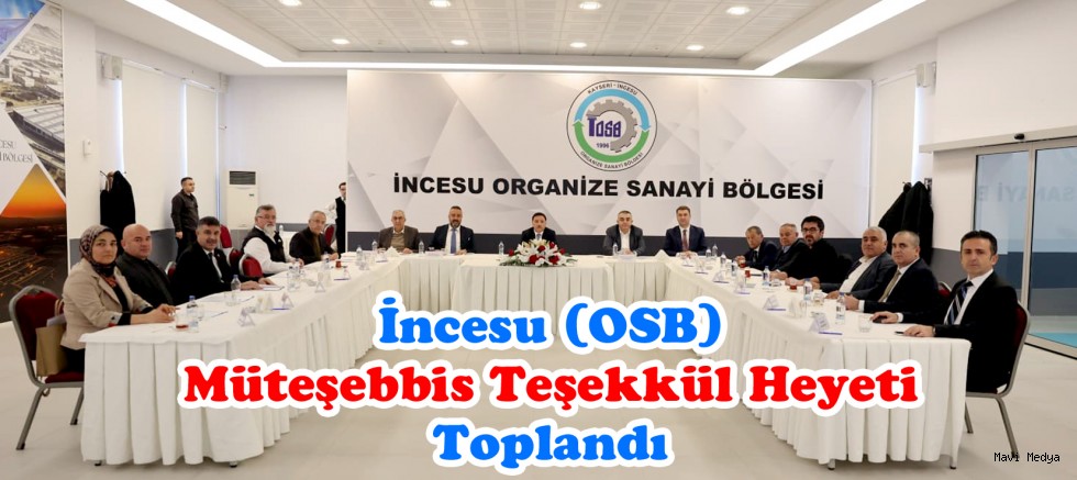 İncesu Organize Sanayi Bölgesi (OSB) Müteşebbis Teşekkül Heyeti Toplandı 
