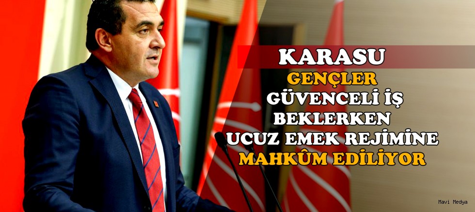 KARASU: “GENÇLERE İŞ DEĞİL, UCUZ EMEK REJİMİ SUNULUYOR”