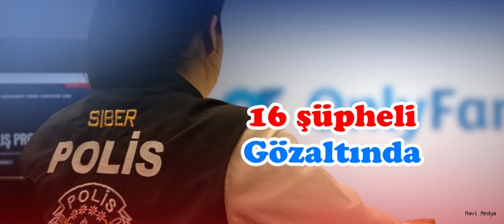 Müstehcen içerik soruşturması: 16 şüpheli gözaltında