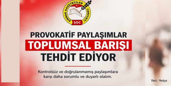 ŞGC ; Provokatif paylaşımlar toplumsal barışı tehdit ediyor