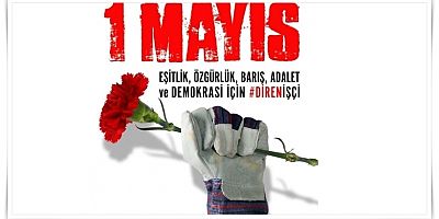 1 Mayıs: Dayanışma ve mücadele günü