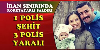 1 POLİS ŞEHİT OLDU, 3 POLİS YARALANDI