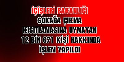  12 bin 671 kişi hakkında işlem yapıldı