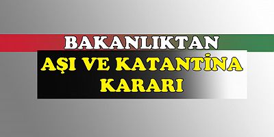 2 doz aşı olan kişiler karantinaya girmeyecek.