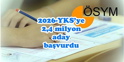 2026-YKS’ye 2,4 milyon aday başvurdu