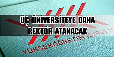  3 üniversiteye daha rektör atanacak
