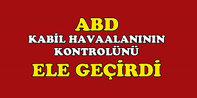 6 BİN ASKER İLE GELEN ABD KABİL HAVAALANINDA!