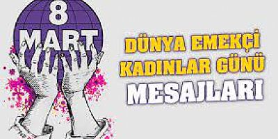 8 MART DÜNYA EMEKÇİ KADINLAR GÜNÜ MESAJLARI