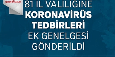 81 İl Valiliği'ne Koronavirüs Tedbirleri Konulu Ek Genelge Gönderildi