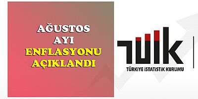 Ağustos Ayı Enflasyonu açıklandı