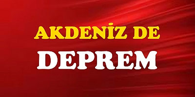 Akdeniz'de 6 büyüklüğünde deprem