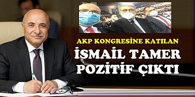 AKP'li İsmail Tamer'in koronavirüs testi pozitif çıktı