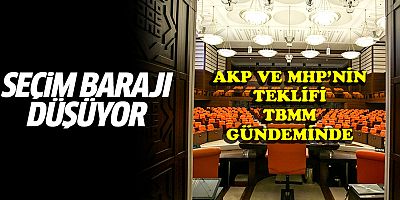 AKP VE MHP DEN SEÇİM BARAJI KANUN TEKLİFİ TBMM'SİNE SUNULDU