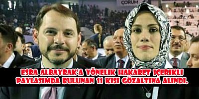  Albayrak'lar hakkında ahlaksız yorum yapan 11 kişi gözaltına alındı .