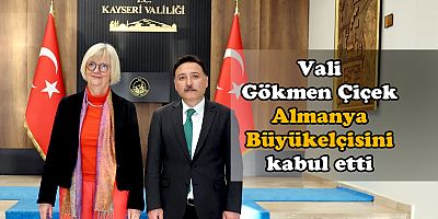 Almanya Büyükelçisi Sorg, Vali Çiçek’i Ziyaret Etti