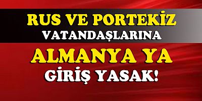 Almanya, Portekiz ve Rusya'dan Gelişleri Durdurdu!