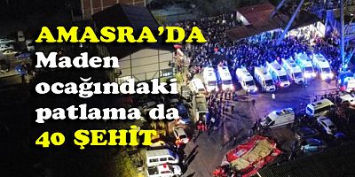 Amasra'daki patlamada ölü sayısı 40'a yükseldi