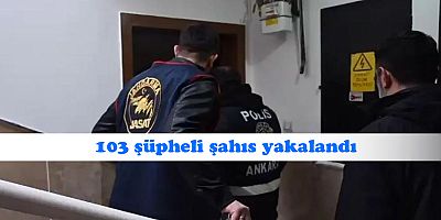 Ankara’da aranan 103 şüpheli şahıs yakalandı