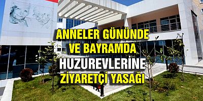 Anneler Günü ve Bayram da Huzurevlerine Ziyaretçi Kabul edilmeyecek