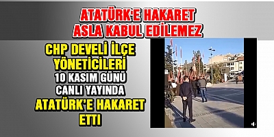Atatürk'ün Partisi CHP'nin Yöneticilerinden Atatürk'e Hakaret