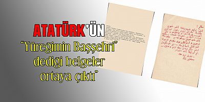 Atatürk’ün ‘yüreğinin başşehri’nin belgesi gün yüzüne çıktı
