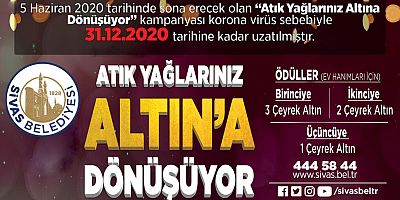 ATIK YAĞLARIMIZ ALTINA DÖNÜŞÜYOR KAMPANYASI 31 ARALIK  2020 TARİHİNE KADAR UZATILDI...