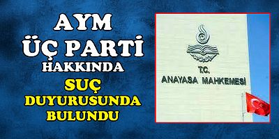 AYM'den 3 parti hakkında suç duyurusu