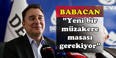 Babacan: 'Yeni bir diplomasi ve müzakere masası kurulmalı'