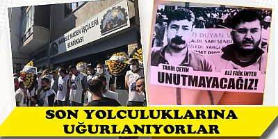 Bağımsız Maden İş Genel Başkanı Tahir Çetin ve sendika üyesi Ali Faik İnter son yolculuğuna uğurlanıyor