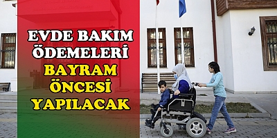 Bakan Yanık: “Evde bakım ödemelerini Bayram öncesinde hesaplara yatırıyoruz”