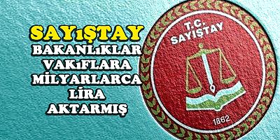 Bakanlıklardan vakıflara milyarlarca lira aktarılmış