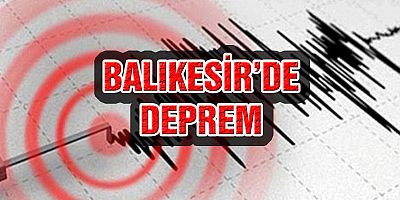 Balıkesir’de 4,1 büyüklüğünde deprem