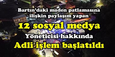 Bartın'daki patlamaya ilişkin paylaşım yapan hesaplar hakkında işlem başlatıldı