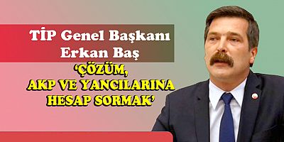 Baş 'AKP bir Düyun-u Umumiye iktidarıdır'