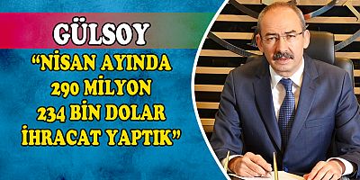 BAŞKAN GÜLSOY İHRACAT RAKAMLARINI DEĞERLENDİRDİ