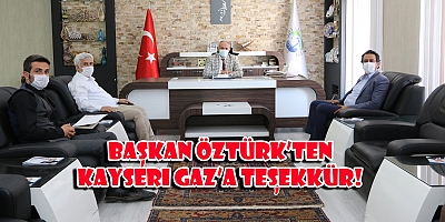 BAŞKAN ÖZTÜRK’TEN KAYSERİGAZ’A TEŞEKKÜR