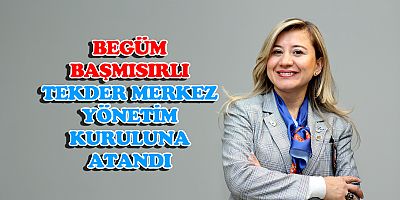 BEGÜM BAŞMISIRLI TEKDER MERKEZ YÖNETİM KURULUNA ATANDI