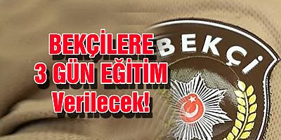 Bekçilere 15-17 Haziran da 3 Gün Eğitim Verilecek!