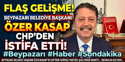 Beypazarı Belediye Başkanı Özer Kasap CHP'den istifa ettiğini açıkladı